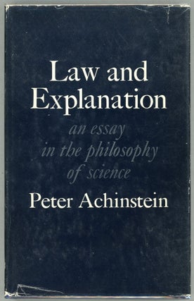 Item #00009728 Law and Explanation; An Essay in the Philosophy of Science. Peter Achinstein