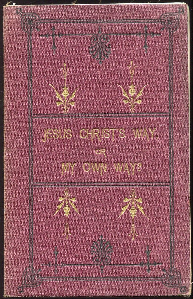 Item #00009778 Jesus Christ's Way, or My Own Way?; A Dialogue between a Clergyman and a Parishioner. Anonymous, Christianity, Religion, By a. Country Vicar.