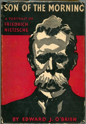 Item #00009825 Son of the Morning; A Portrait of Friedrich Nietzsche. Edward J. O'Brien