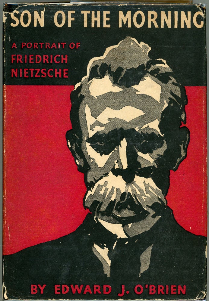 Item #00009825 Son of the Morning; A Portrait of Friedrich Nietzsche. Edward J. O'Brien.