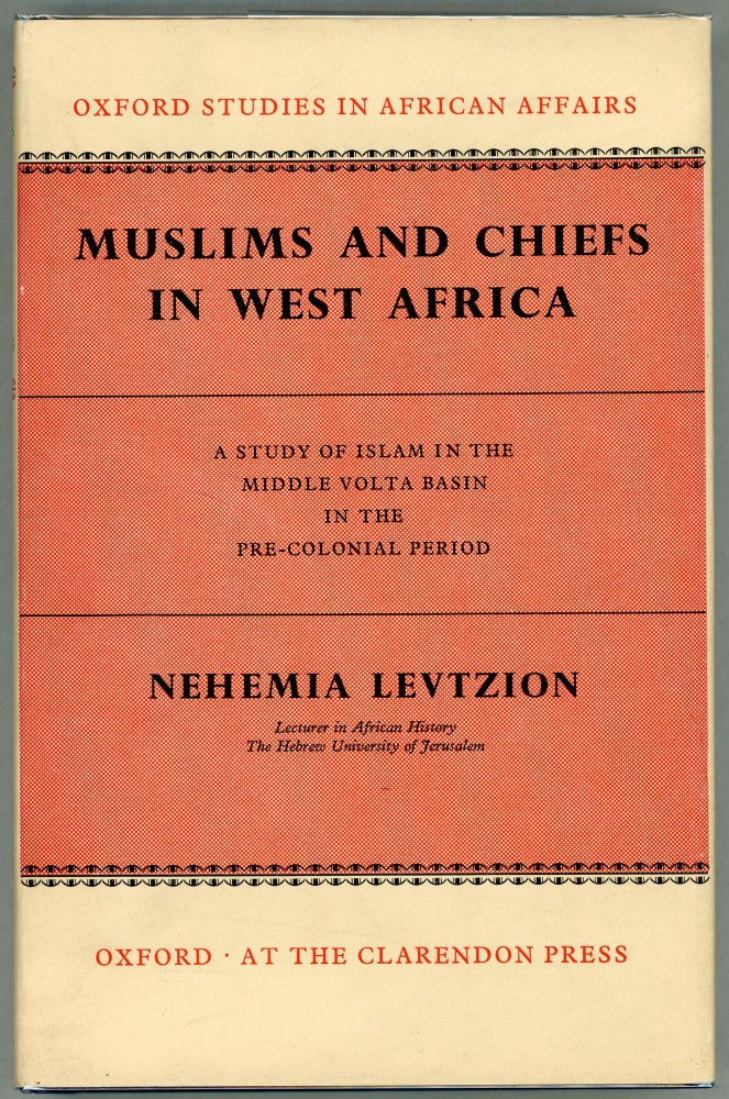 Item #00009850 Muslims and Chiefs in West Africa; A Study of Islam in the Middle Volta Basin in the Pre-Colonial Period. Nehemia Levtzion.