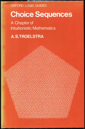 Item #00009896 Choice Sequences; A Chapter of Intuitionistic Mathematics. A. S. Troelstra