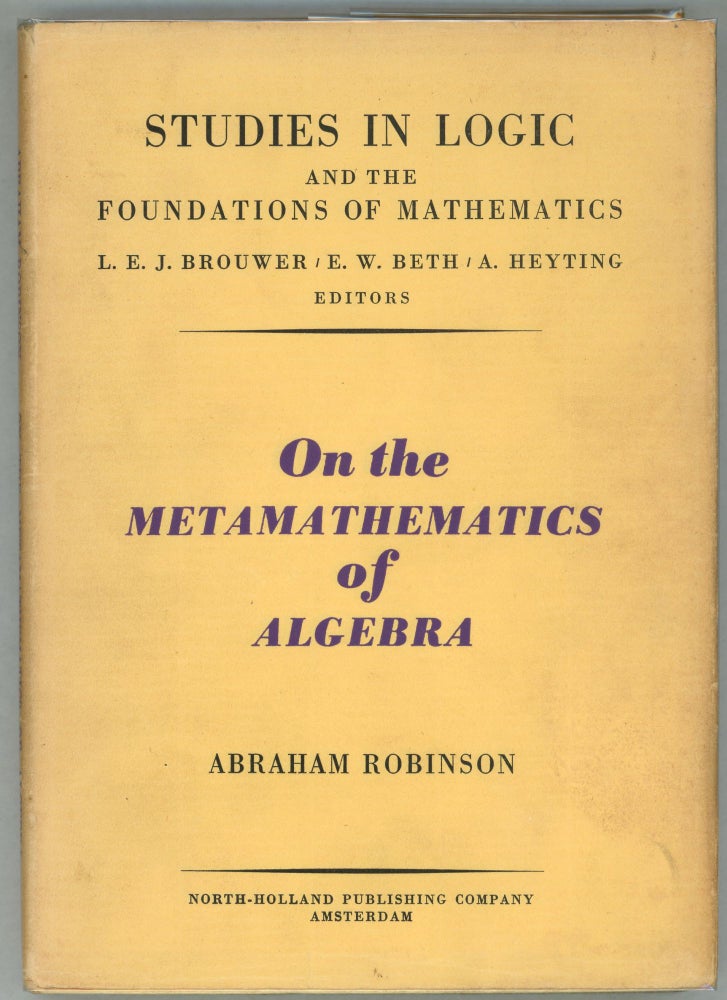 Item #00009916 On the Metamathematics of Algebra. Abraham Robinson.