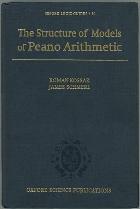 Item #00009918 The Structure of Models of Peano Arithmetic. Roman Kossak, James Schmerl
