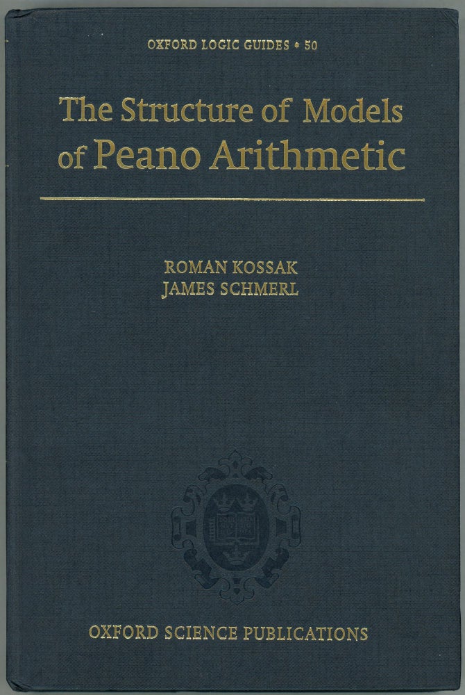 Item #00009918 The Structure of Models of Peano Arithmetic. Roman Kossak, James Schmerl.