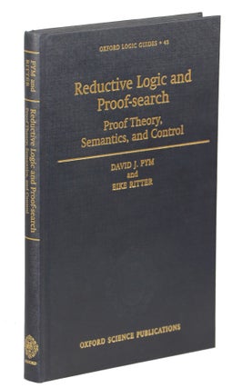 Item #00009958 Reductive Logic and Proof Search; Proof Theory, Semantics and Control. David J....