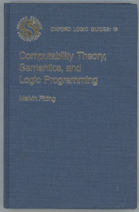 Item #00009959 Computability Theory, Semantics, and Logic Programming. Melvin Fitting