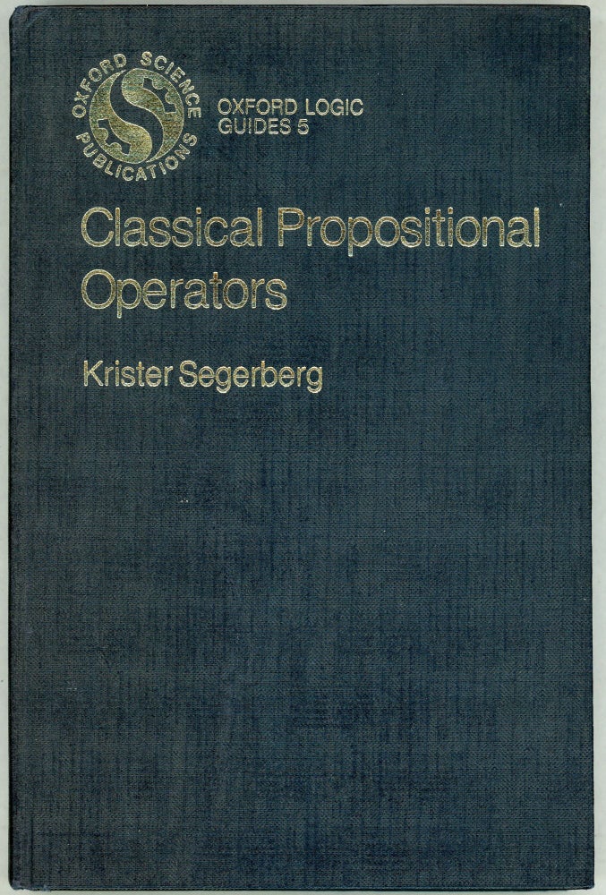 Item #00009967 Classical Propositional Operators; An Exercise in the Foundations of Logic. Krister Segerberg.