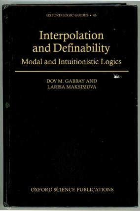 Item #00009969 Interpolation and Definability; Modal and Intuitionistic Logics. Dov M. Gabbay,...