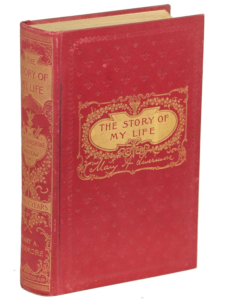 Item #00009974 The Story of My Life or The Sunshine and Shadow of Seventy Years. Mary A. Livermore.