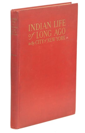 Item #00009993 Indian Life of Long Ago in the City of New York. Reginald Pelham Bolton